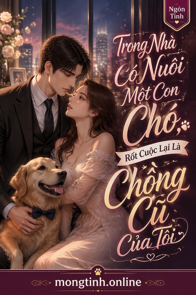 Trong Nhà Có Nuôi Một Con Chó, Rốt Cuộc Lại Là Chồng Cũ Của Tôi