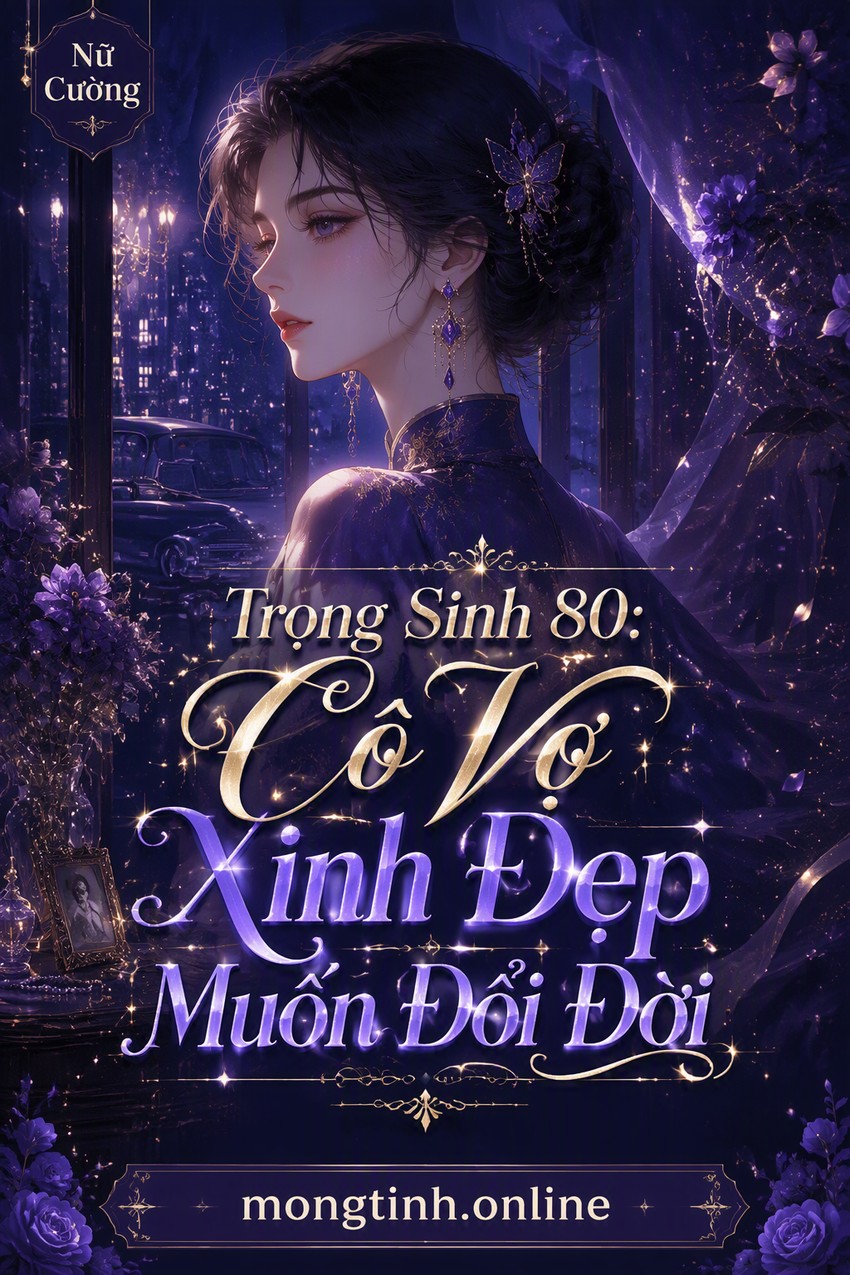 Trọng Sinh 80: Cô Vợ Xinh Đẹp Muốn Đổi Đời