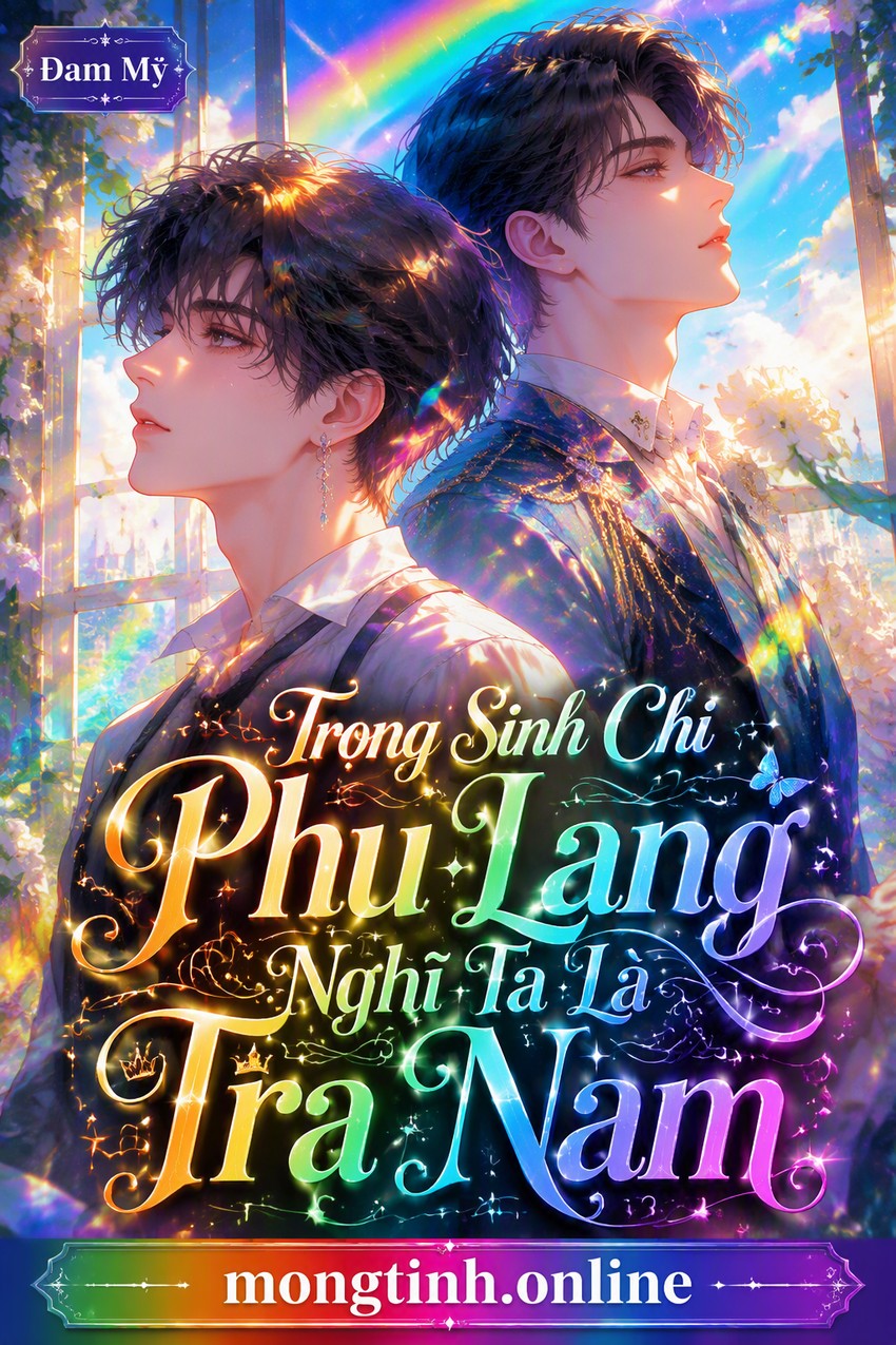 Trọng Sinh Chi Phu Lang Nghĩ Ta Là Tra Nam