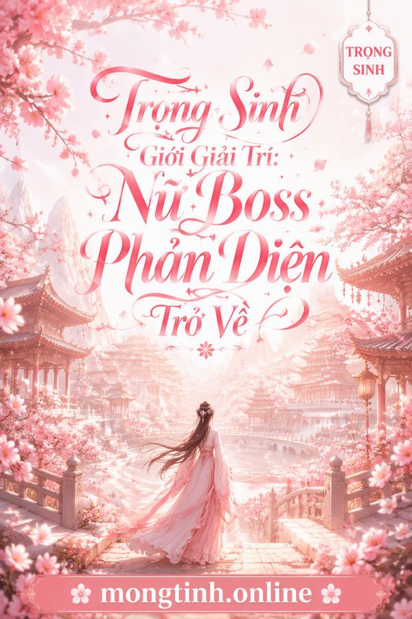 Trọng Sinh Giới Giải Trí: Nữ Boss Phản Diện Trở Về