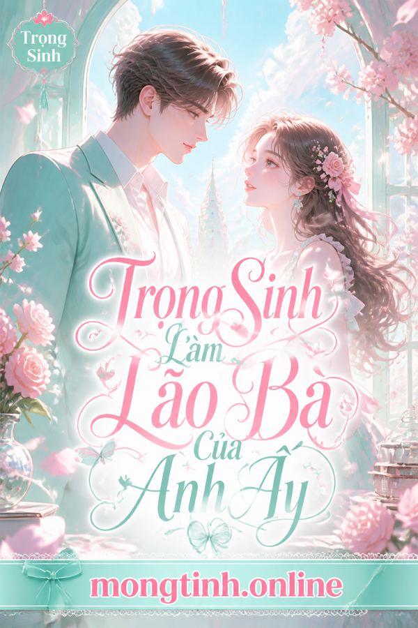 Trọng Sinh Làm Lão Bà Của Anh Ấy