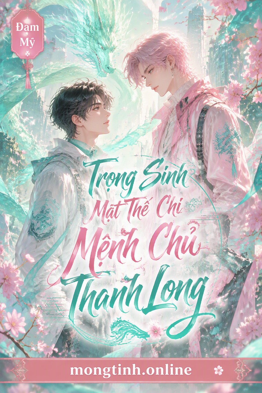 Trọng Sinh Mạt Thế Chi Mệnh Chủ Thanh Long