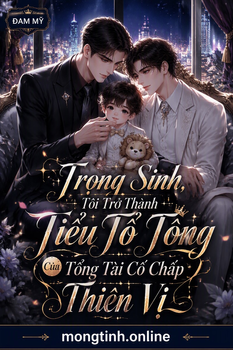 Trọng Sinh, Tôi Trở Thành Tiểu Tổ Tông Của Tổng Tài Cố Chấp Thiên Vị