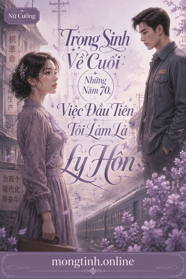 Trọng Sinh Về Cuối Những Năm 70, Việc Đầu Tiên Tôi Làm Là Ly Hôn