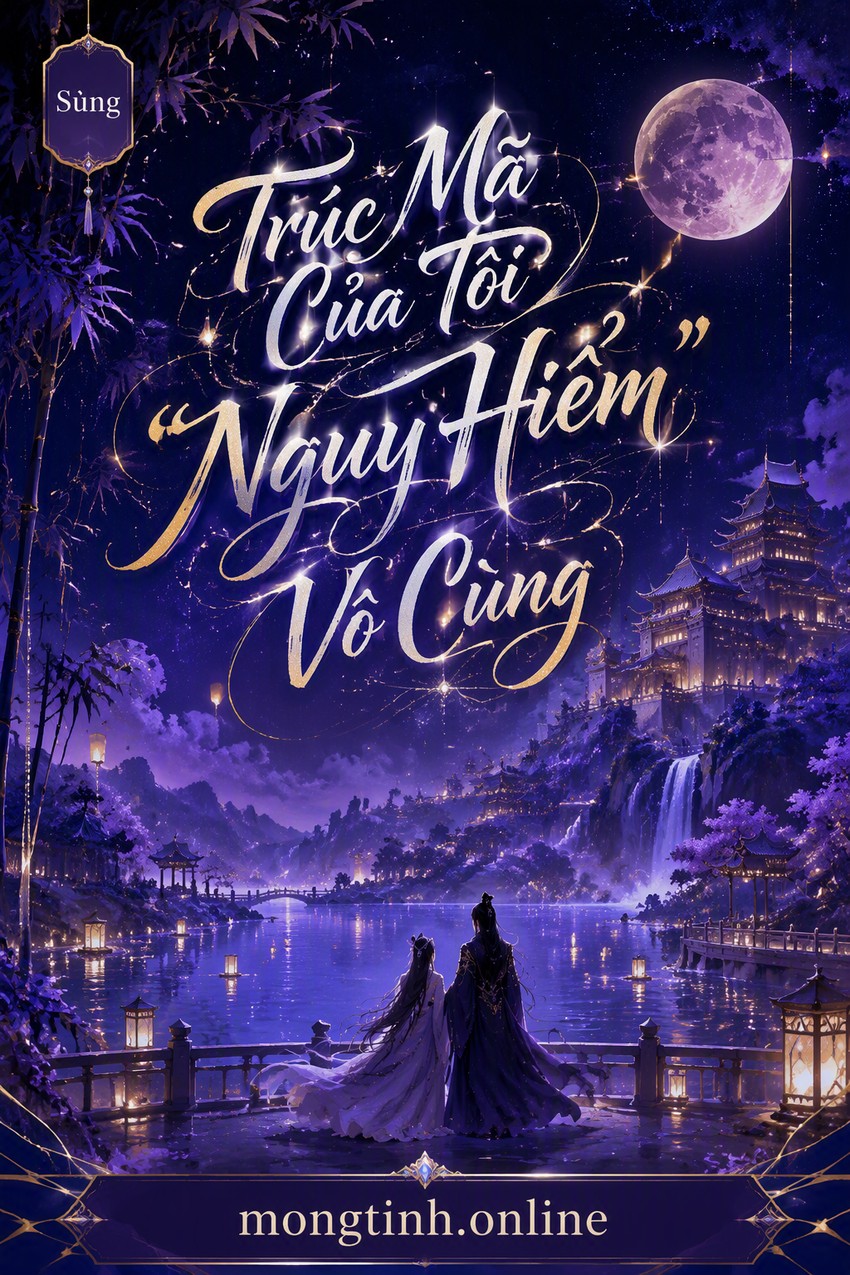 Trúc Mã Của Tôi "Nguy Hiểm" Vô Cùng