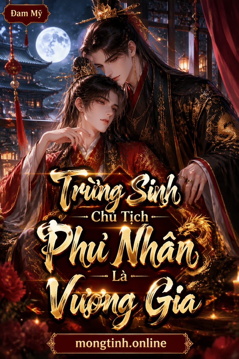 Trùng Sinh Chủ Tịch Phu Nhân Là Vương Gia