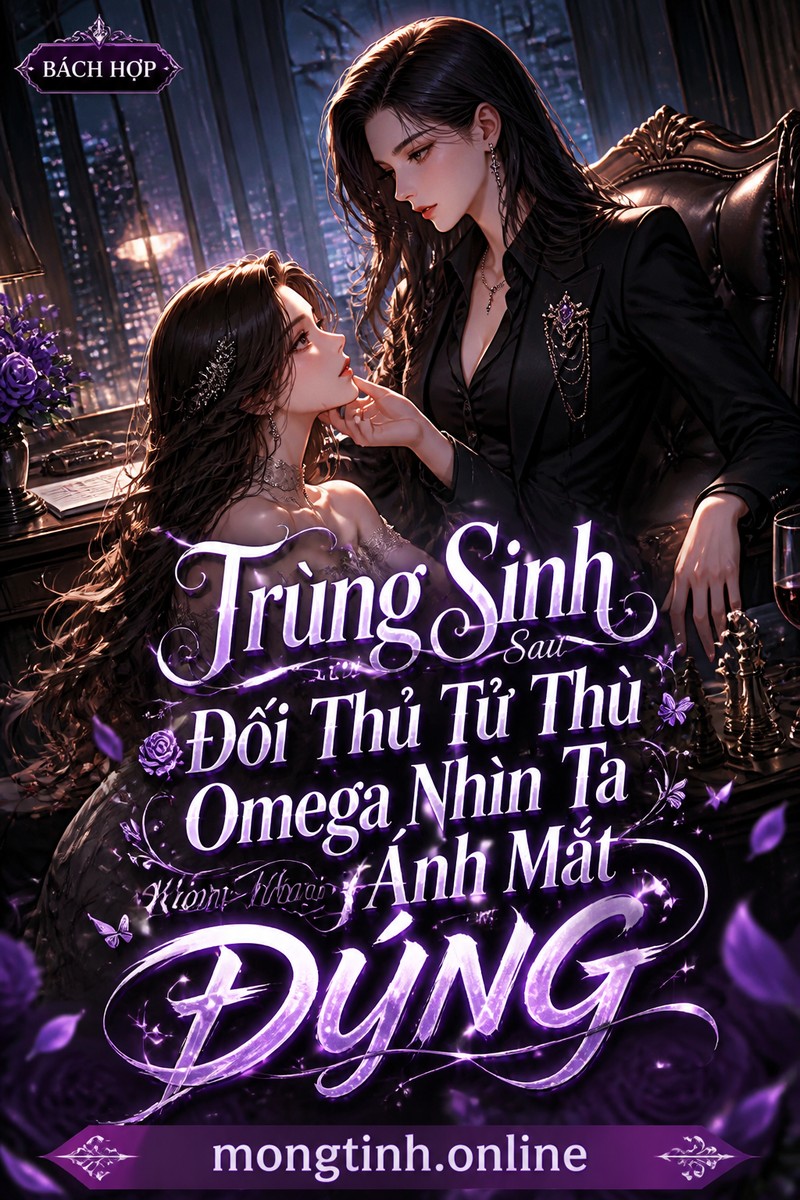 Trùng Sinh Sau Đối Thủ Tử Thù Omega Nhìn Ta Ánh Mắt Không Đúng