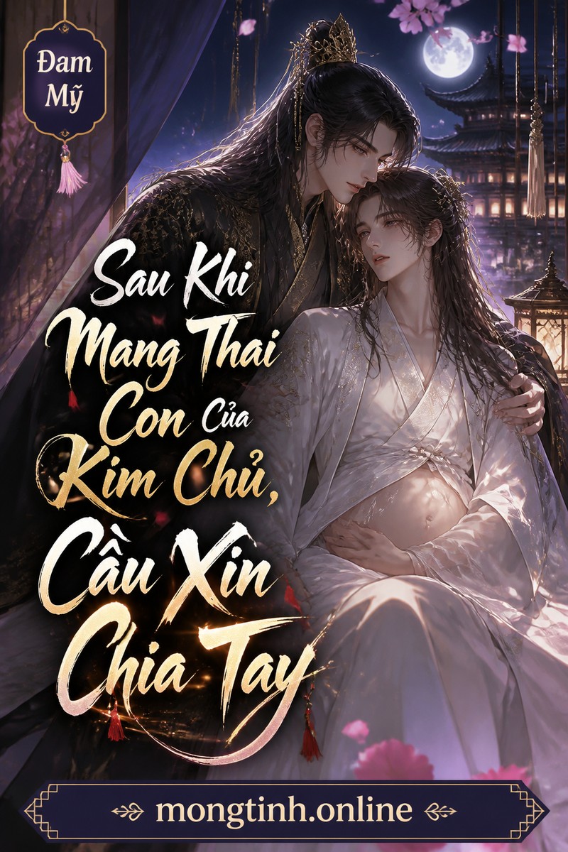Sau Khi Mang Thai Con Của Kim Chủ, Cầu Xin Chia Tay