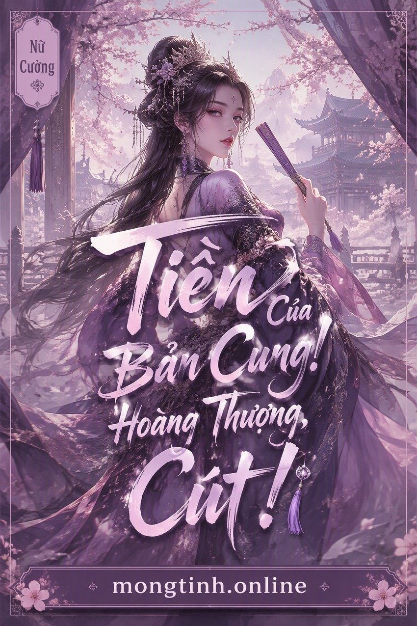Tiền Của Bản Cung! Hoàng Thượng, Cút!