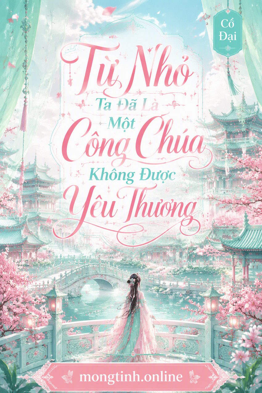 Từ Nhỏ Ta Đã Là Một Công Chúa Không Được Yêu Thương