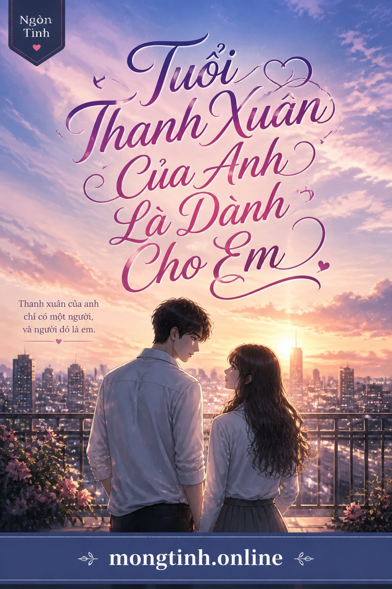 Tuổi Thanh Xuân Của Anh Là Dành Cho Em