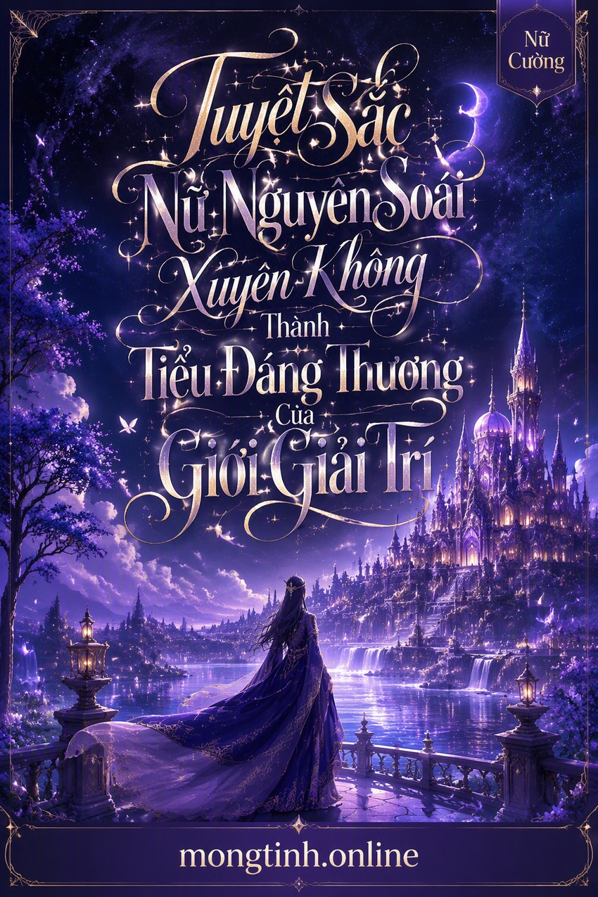 Tuyệt Sắc Nữ Nguyên Soái Xuyên Không Thành Tiểu Đáng Thương Của Giới Giải Trí