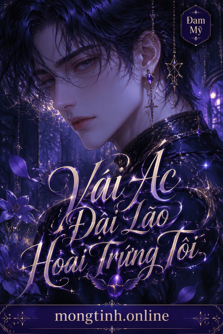 Vai Ác Đại Lão Hoài Trứng Tôi