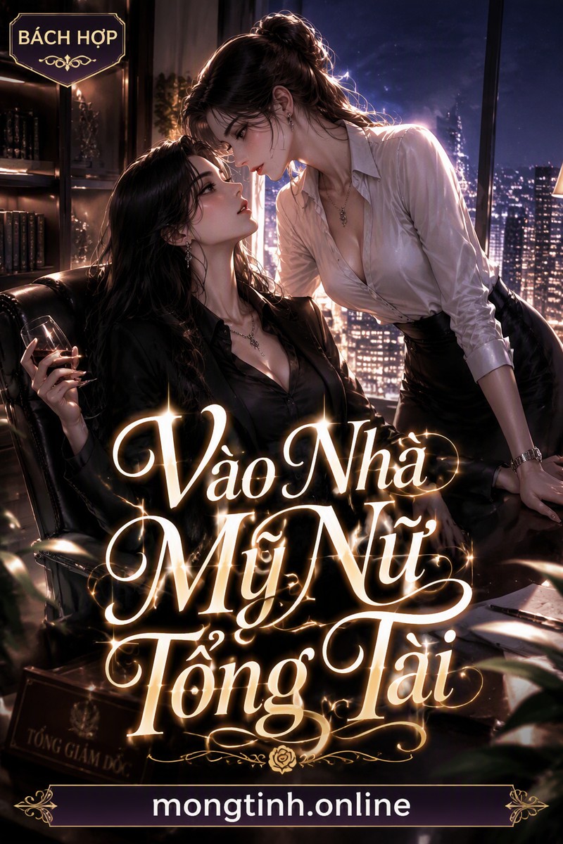Vào Nhà Mỹ Nữ Tổng Tài