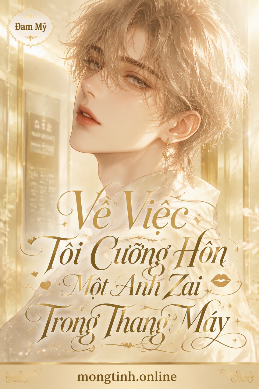 Về Việc Tôi Cưỡng Hôn Một Anh Zai Trong Thang Máy