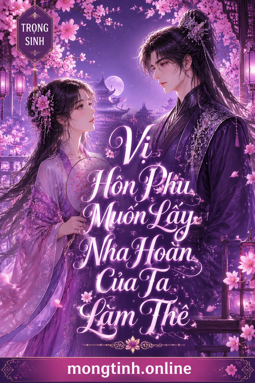 Vị Hôn Phu Muốn Lấy Nha Hoàn Của Ta Làm Thê