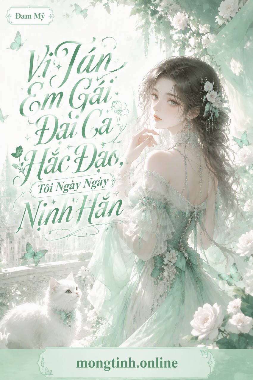 Vì Tán Em Gái Đại Ca Hắc Đạo, Tôi Ngày Ngày Nịnh Hắn