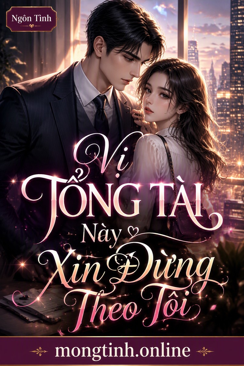 Vị Tổng Tài Này Xin Đừng Theo Tôi