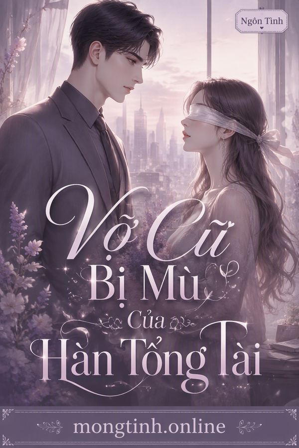 Vợ Cũ Bị Mù Của Hàn Tổng Tài