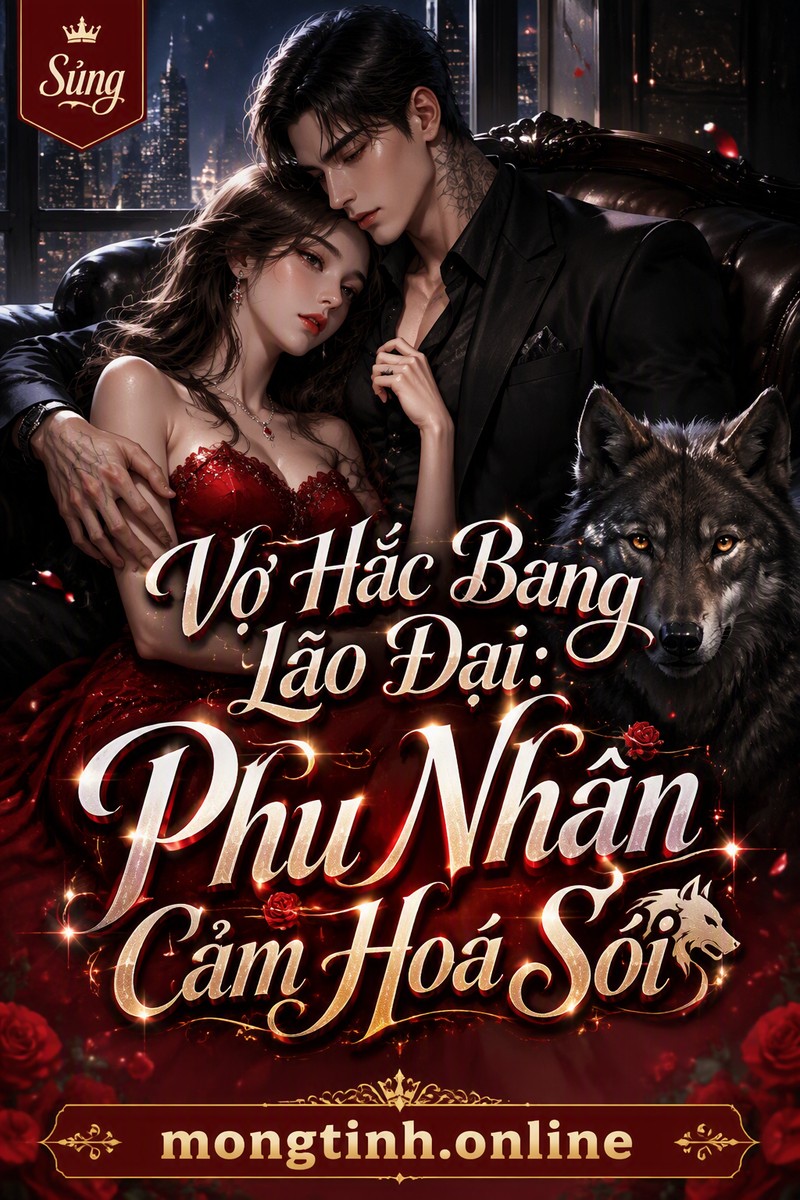 Vợ Hắc Bang Lão Đại: Phu Nhân Cảm Hoá Sói