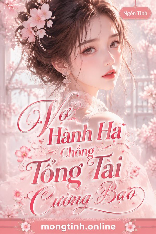 Vợ Hành Hạ Chồng Tổng Tài Cường Bạo