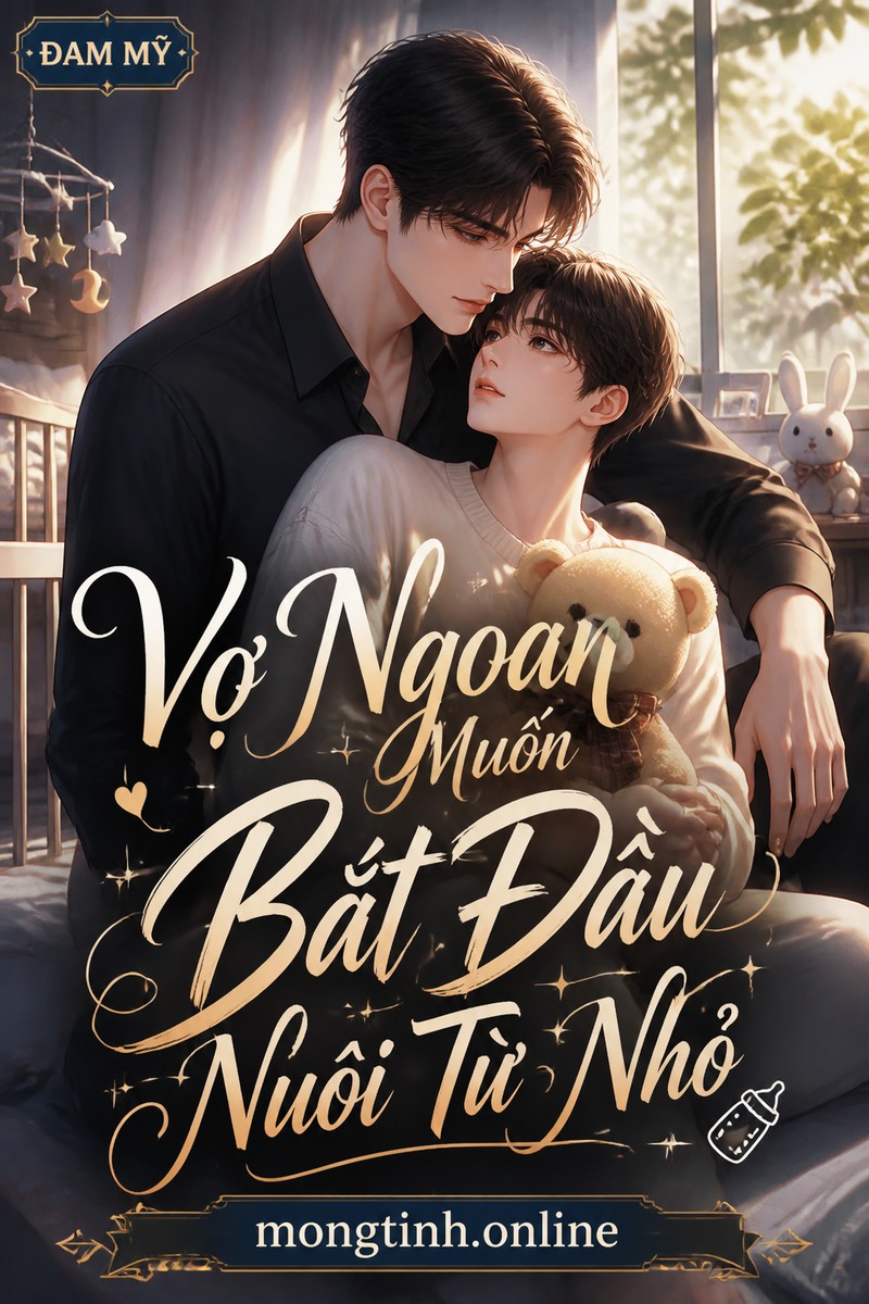 Vợ Ngoan Muốn Bắt Đầu Nuôi Từ Nhỏ