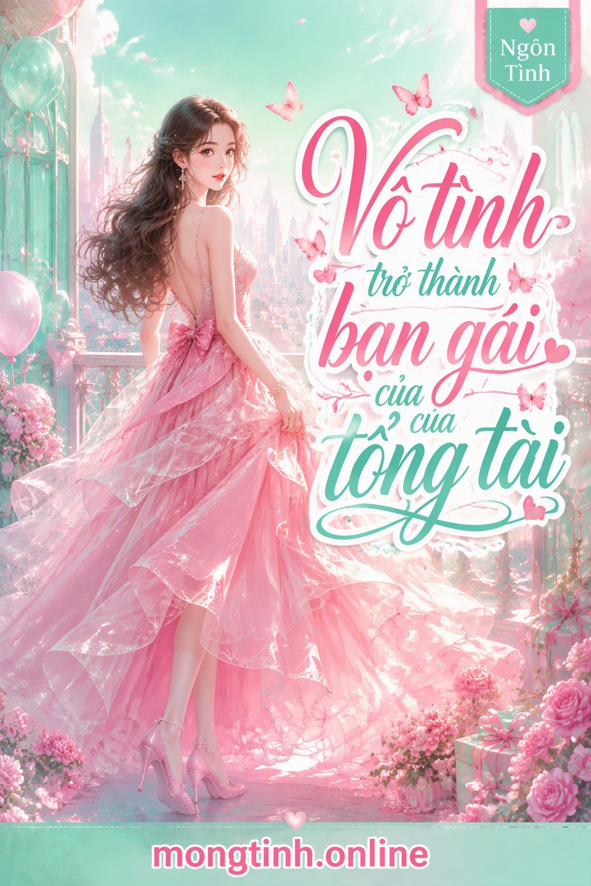 Vô tình trở thành bạn gái của tổng tài