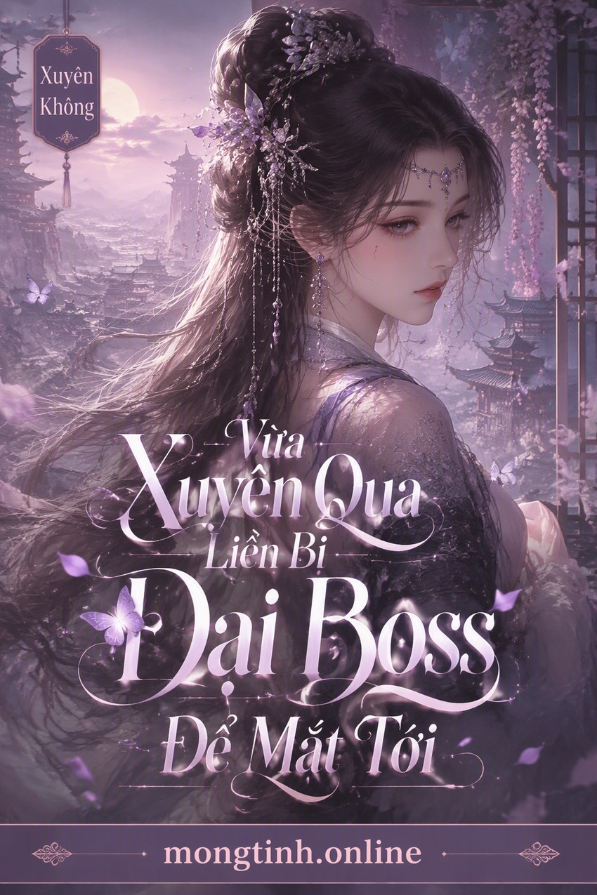 Vừa Xuyên Qua Liền Bị Đại Boss Để Mắt Tới