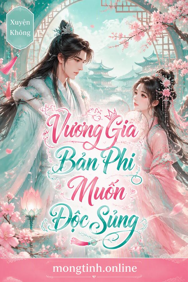 Vương Gia Bản Phi Muốn Độc Sủng