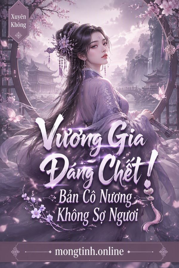 Vương Gia Đáng Chết! Bản Cô Nương Không Sợ Ngươi