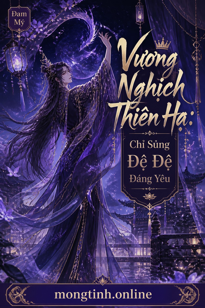Vương Nghịch Thiên Hạ: Chỉ Sủng Đệ Đệ Đáng Yêu