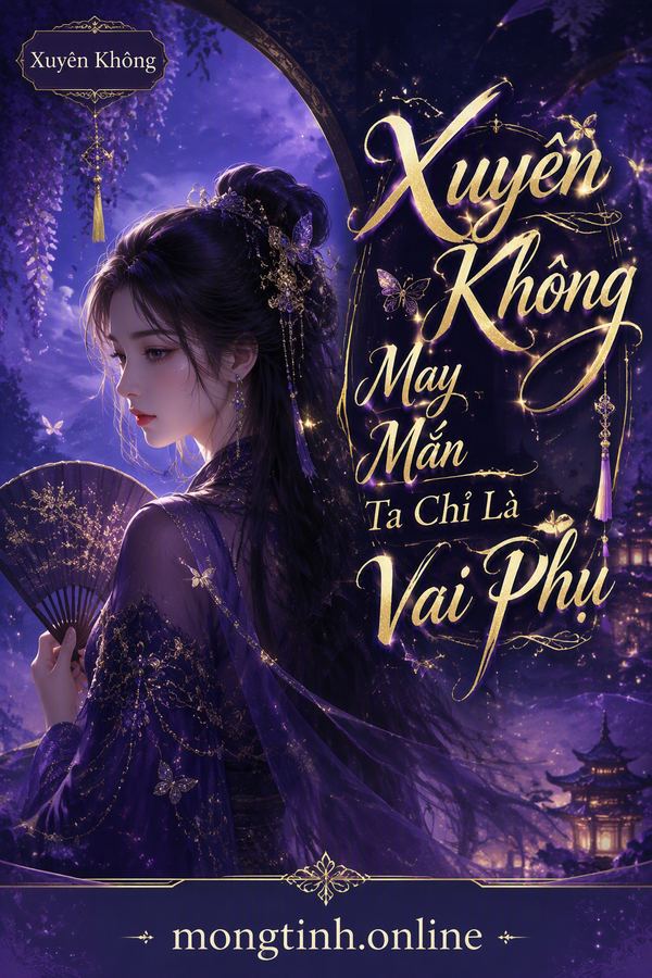 Xuyên Không May Mắn Ta Chỉ Là Vai Phụ