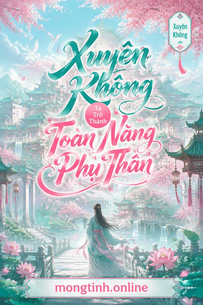 Xuyên Không Ta Trở Thành Toàn Năng Phụ Thân