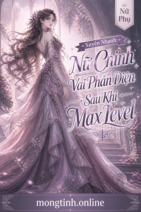 Xuyên Nhanh: Nữ Chính Vai Phản Diện Sau Khi Max Level