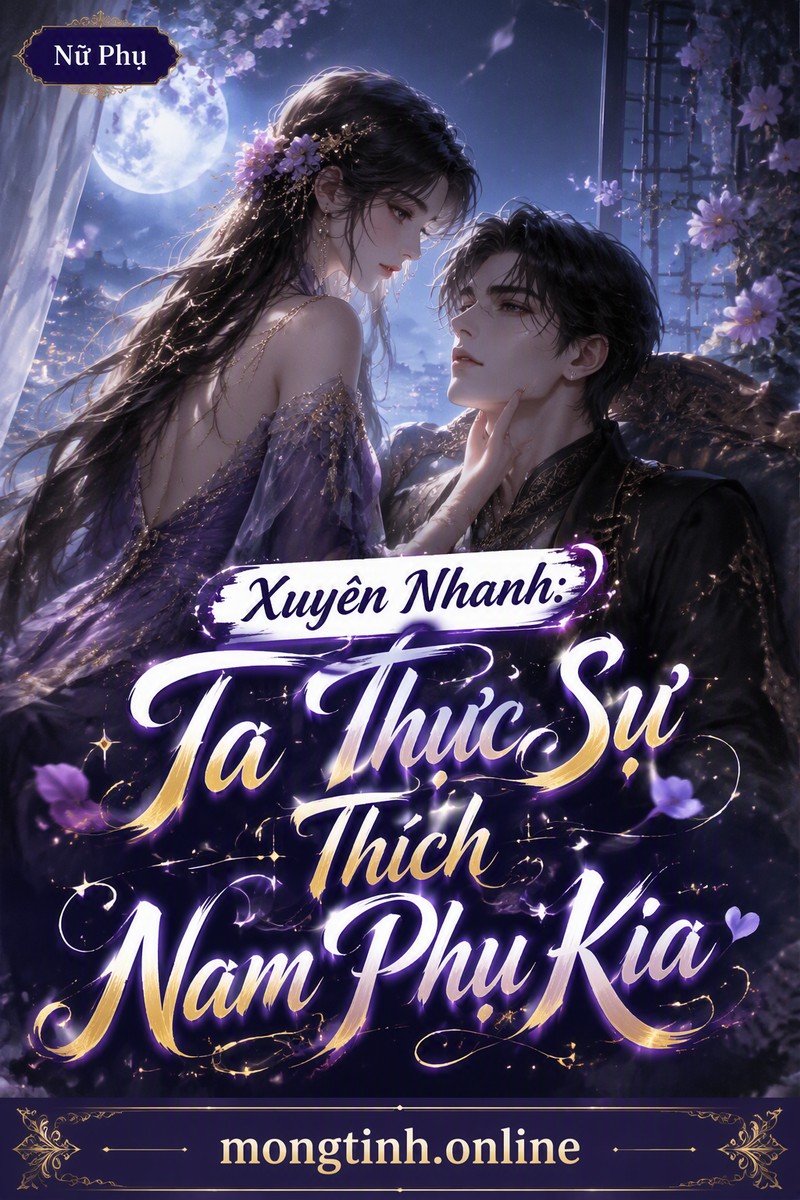 Xuyên Nhanh: Ta Thực Sự Thích Nam Phụ Kia