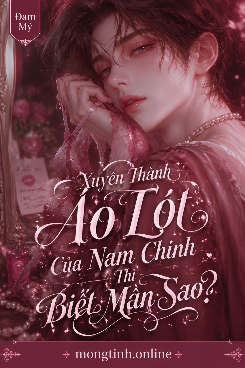 Xuyên Thành Áo Lót Của Nam Chính Thì Biết Mần Sao?