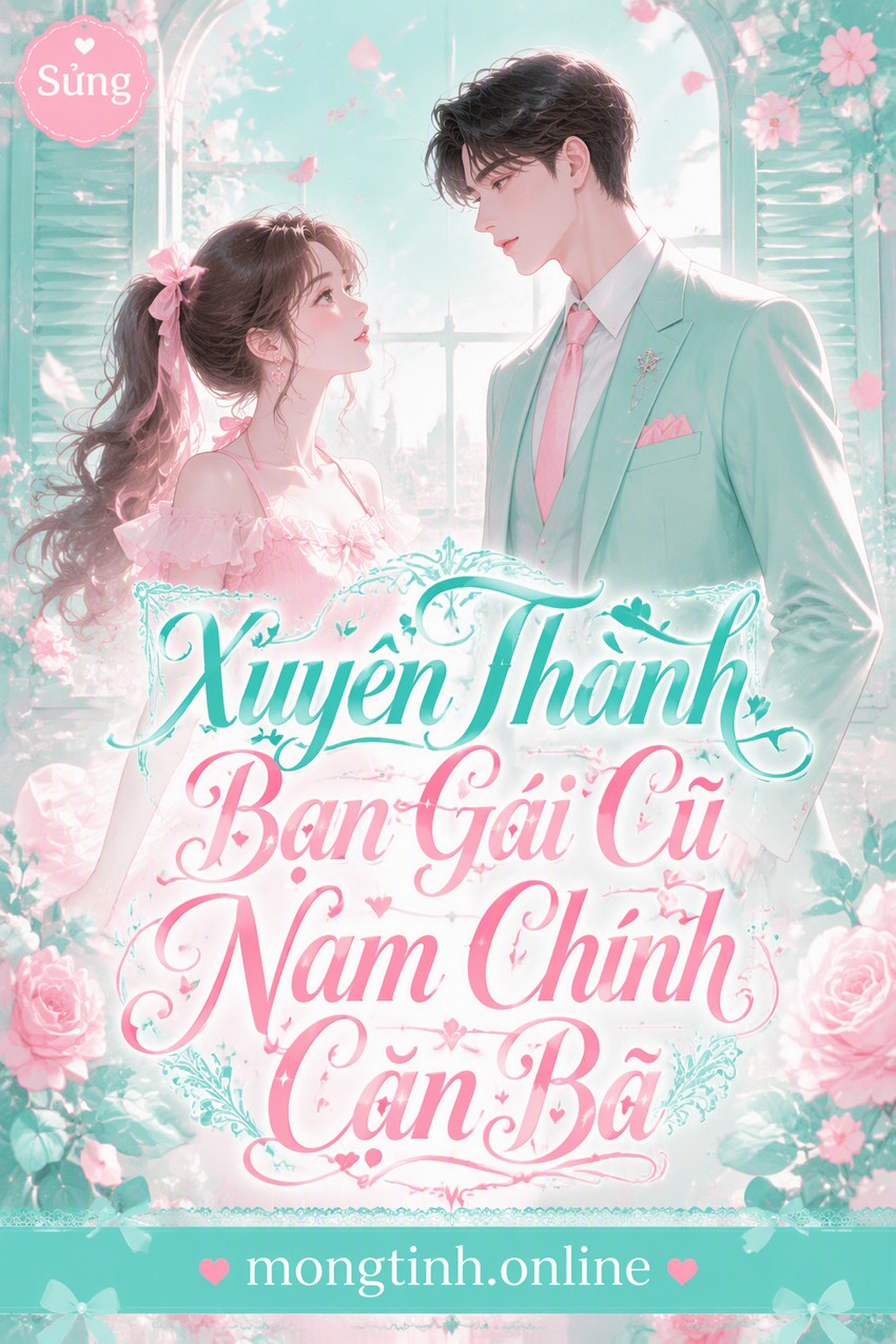 Xuyên Thành Bạn Gái Cũ Nam Chính Cặn Bã
