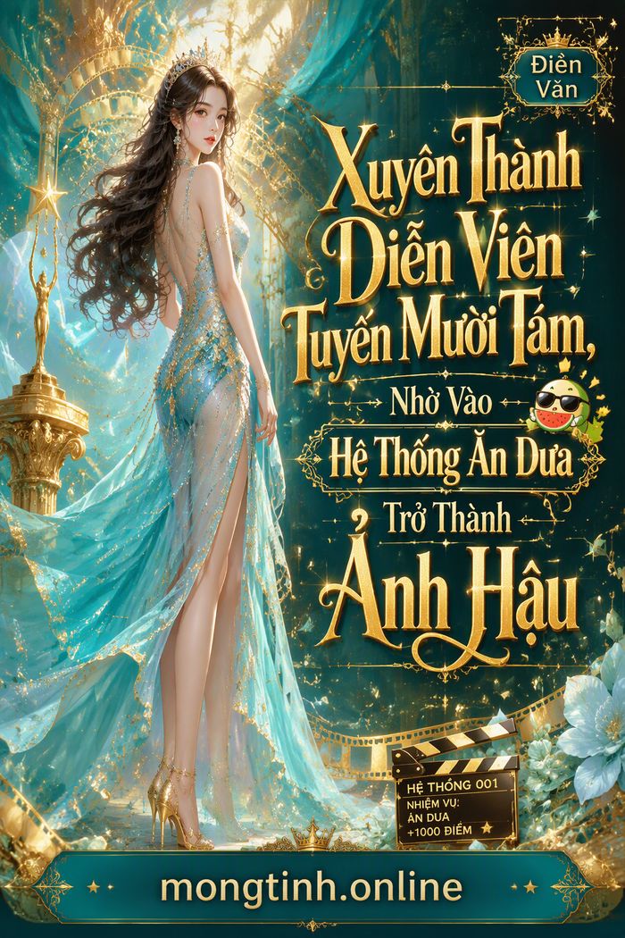 Xuyên Thành Diễn Viên Tuyến Mười Tám, Nhờ Vào Hệ Thống Ăn Dưa Trở Thành Ảnh Hậu