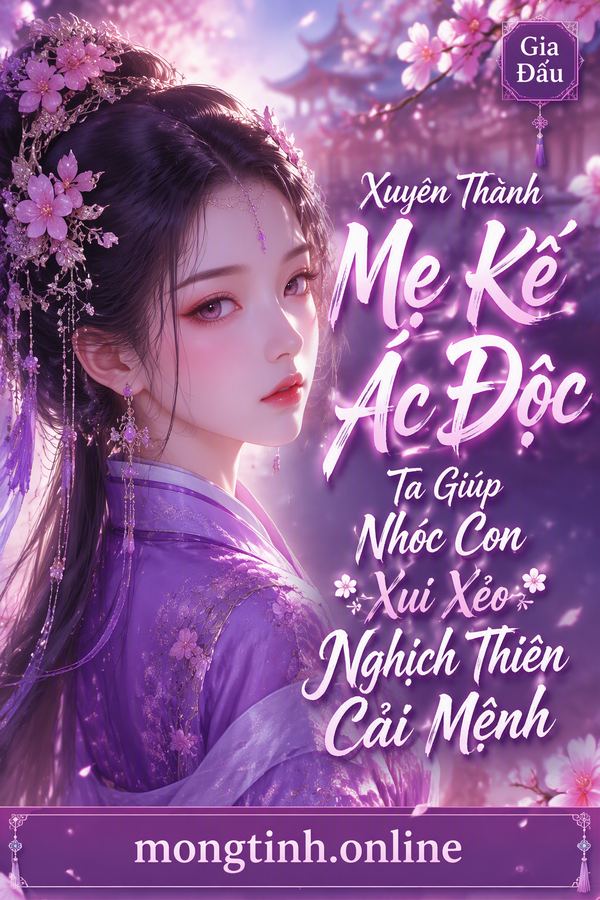 Xuyên Thành Mẹ Kế Ác Độc Ta Giúp Nhóc Con Xui Xẻo Nghịch Thiên Cải Mệnh