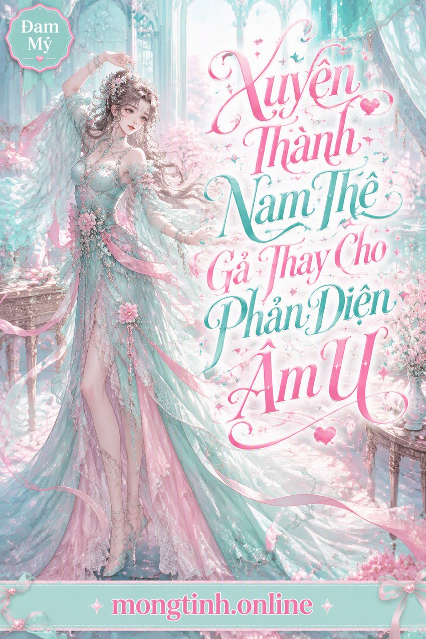 Xuyên Thành Nam Thê Gả Thay Cho Phản Diện Âm U