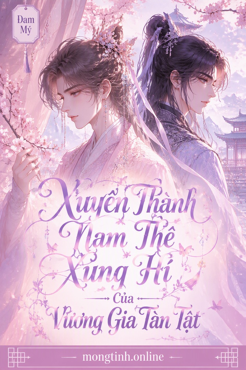 Xuyên Thành Nam Thê Xung Hỉ Của Vương Gia Tàn Tật