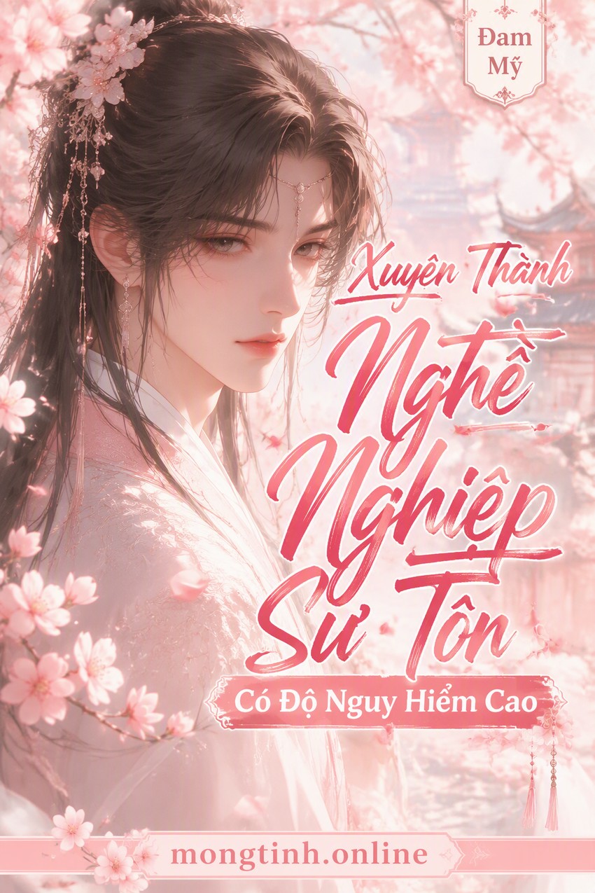 Xuyên Thành Nghề Nghiệp Sư Tôn Có Độ Nguy Hiểm Cao