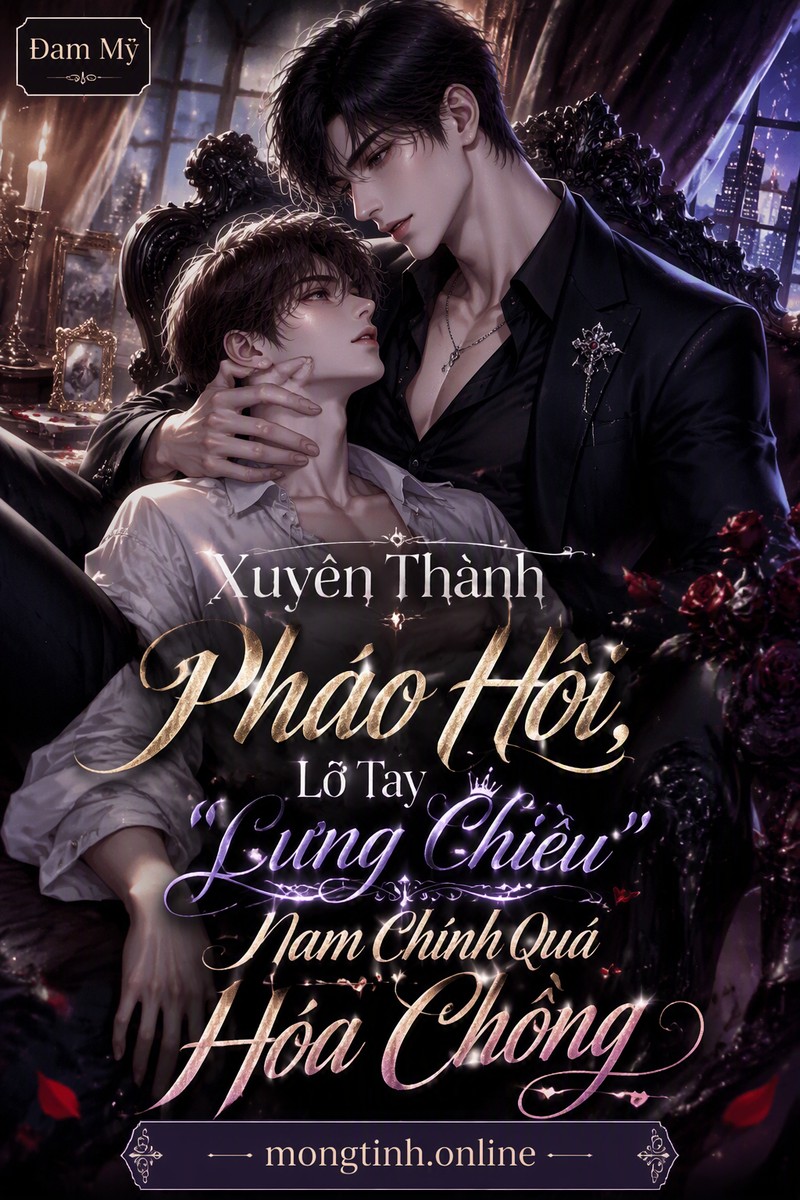 Xuyên Thành Pháo Hôi, Lỡ Tay 'Cưng Chiều' Nam Chính Quá Hóa Chồng