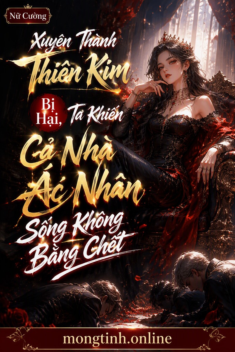 Xuyên Thành Thiên Kim Bị Hại, Ta Khiến Cả Nhà Ác Nhân Sống Không Bằng Chết