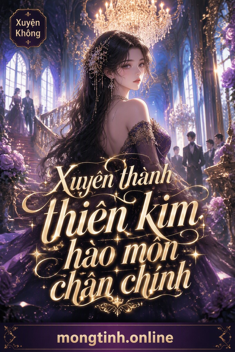 Xuyên thành thiên kim hào môn chân chính