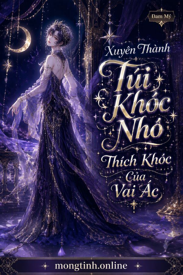 Xuyên Thành Túi Khóc Nhỏ Thích Khóc Của Vai Ác