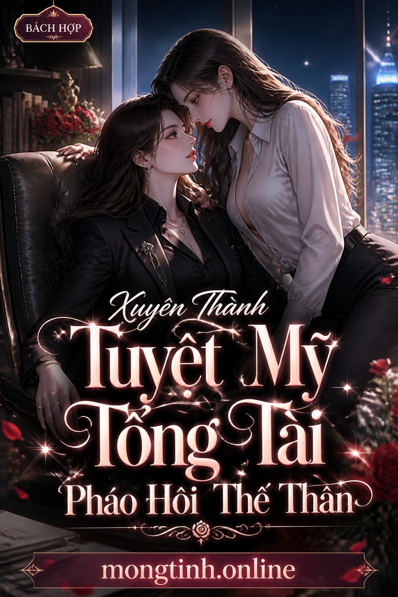 Xuyên Thành Tuyệt Mỹ Tổng Tài Pháo Hôi Thế Thân