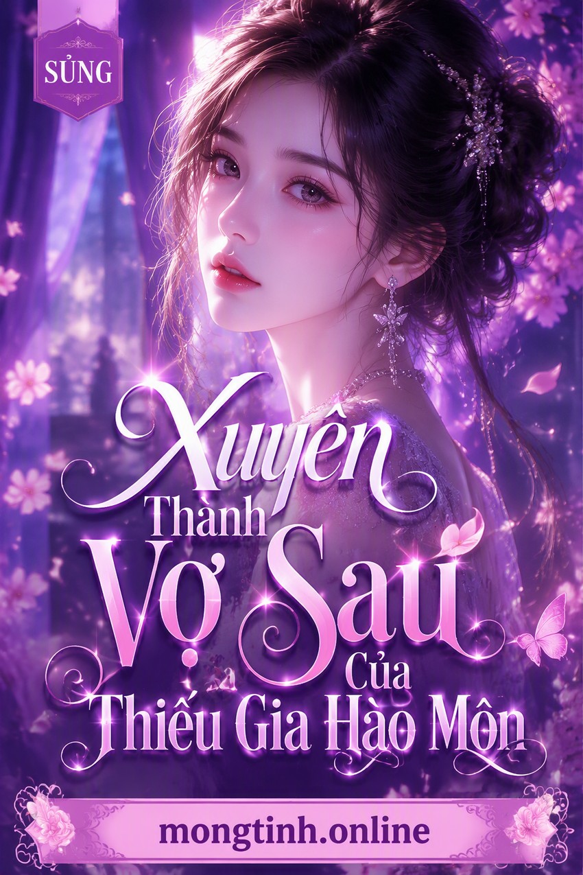 Xuyên Thành Vợ Sau Của Thiếu Gia Hào Môn