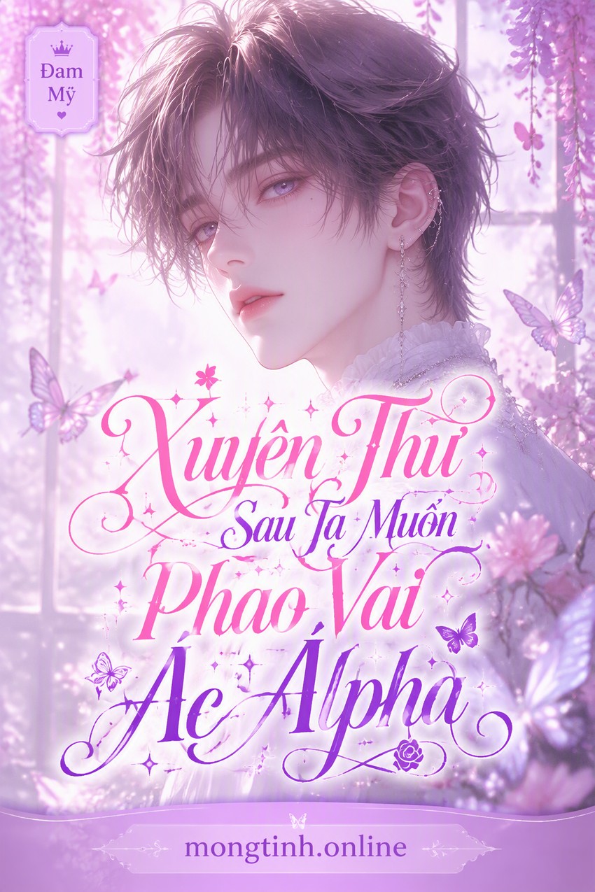 Xuyên Thư Sau Ta Muốn Phao Vai Ác Alpha