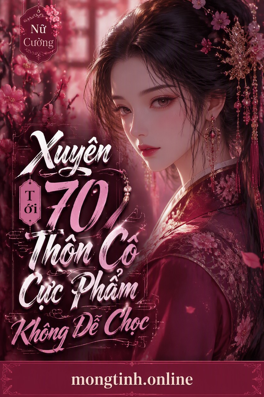 Xuyên Tới 70 Thôn Cô Cực Phẩm Không Dễ Chọc